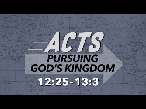 Pursuing God's Kingdom - Acts 12:25-13:3 - 7/12/2020 11am Service