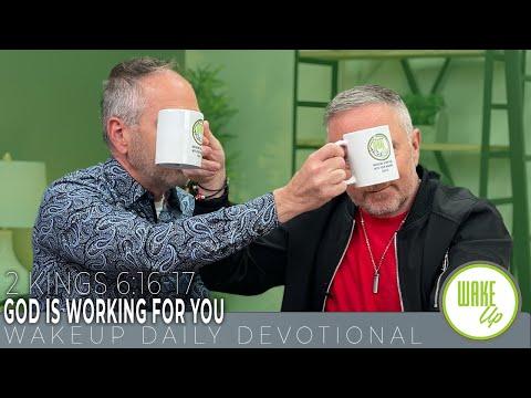 WakeUp Daily Devotional | God is Working For You | 2 Kings 6:16-17