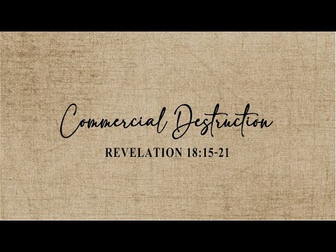 Revelation 18:15-21 - Commercial Destruction
