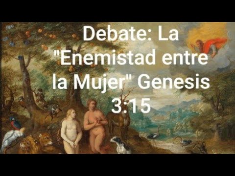 Debate: La Enemistad de la Mujer de Genesis 3:15