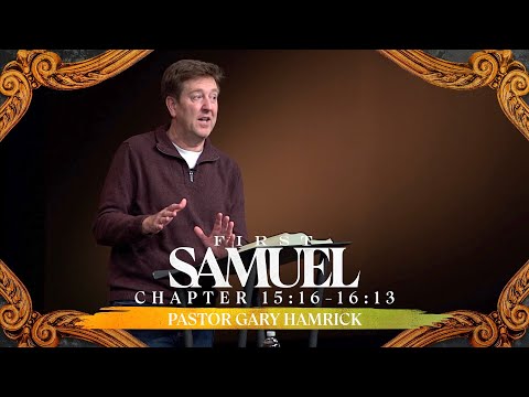Verse by Verse Bible Study  |  1 Samuel 15:16-16:13  |  Gary Hamrick