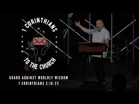 Guard Against Worldly Wisdom 3:18 23 | 1 Corinthians 3:18-23 | Richard Perea