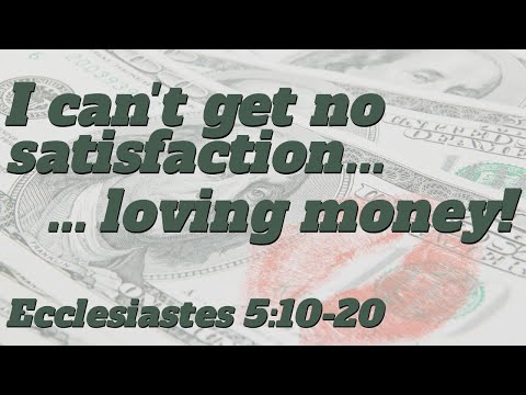 I Can't Get No Satisfaction...Loving Money - Ecclesiastes 5:10-20
