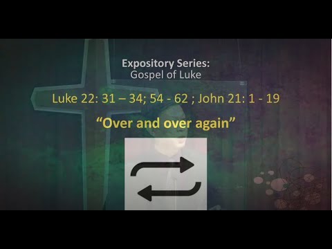 29th Nov 2020, Luke 22: 31-34; 54-62; John 21: 1-19, "Over and Over Again" by Rev. Yong Teck Meng