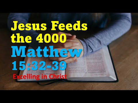 Jesus Feeds 4000 -- Matthew 15:32-39 Daily Bible Reading