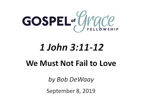 We Must Not Fail to Love (1 John 3:11-12)