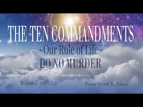 Ten Commandments:Our Rule Of Life~Do No Murder Exodus 20:1-13
