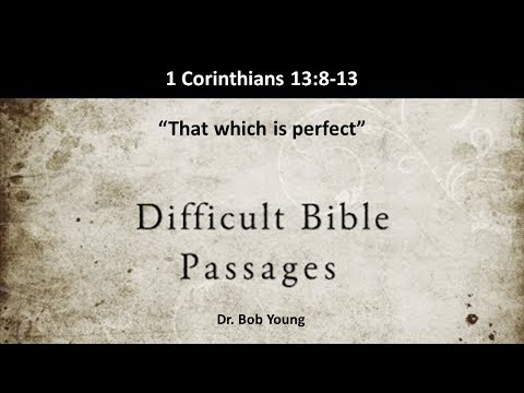 Difficult and Misunderstood Passages:  That Which is Perfect (1 Corinthians 13:8-13)