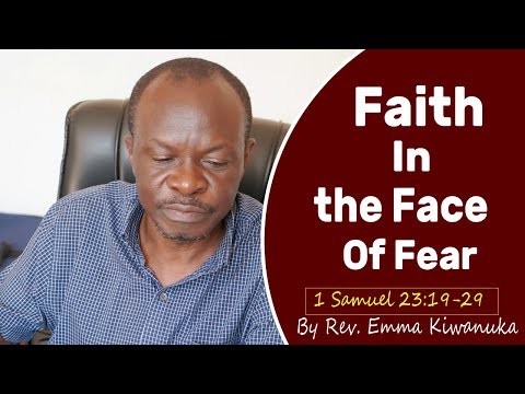 FAITH IN THE FACE OF FEAR [1 Samuel 23:19-29] BY REV. EMMA KIWANUKA.
