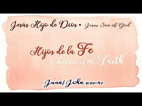 Hijos de la Fe/ Children of the Faith. Juan/ John 8:39-47