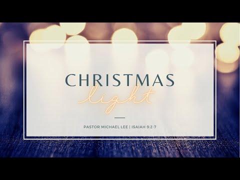 Christmas Light | Isaiah 9:2-7 | 11:15 AM