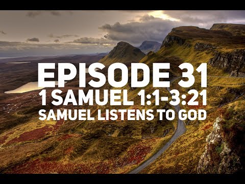 Episode 31 – 1 Samuel 1:1-3:21 – “Samuel Listens to God”