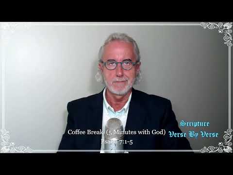 Coffee Break  (5 Minutes with God) Psalm 7:1-5