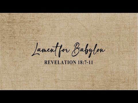 Revelation 18:7-11 - Lament for Babylon