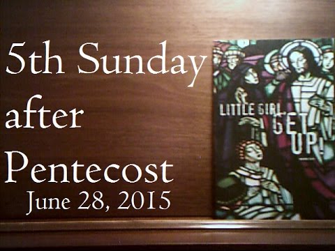 "Little girl, get up!"-Mark 5:41. The 5th Sunday after Pentecost - June 28 2015
