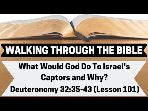 What Would God Do To Israel's Captors and Why? [Deuteronomy 32:35-43][Lesson 101][WTTB]
