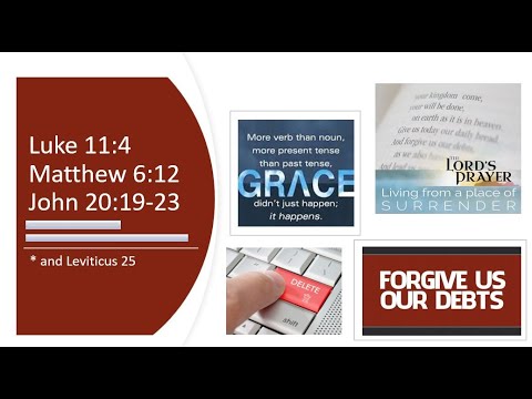 The Lord's Prayer - Forgive Us Our Debts - Luke 11:4, Matthew 6:12, John 20:19-23 & Leviticus 25