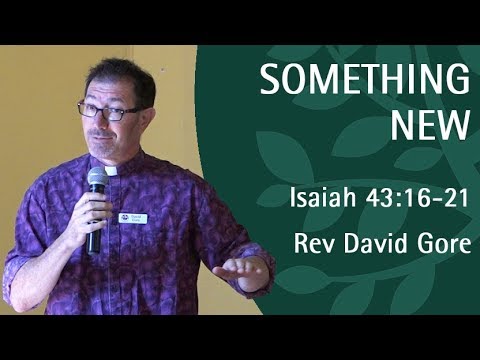 Something New | Rev David Gore | Isaiah 43:16-21
