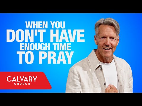 Prayer: It’s Not Just for Sundays - James 5:13-16 - Skip Heitzig