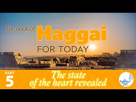 Haggai 1:3–4 — The state of the heart revealed — The book of Haggai, for today (5)