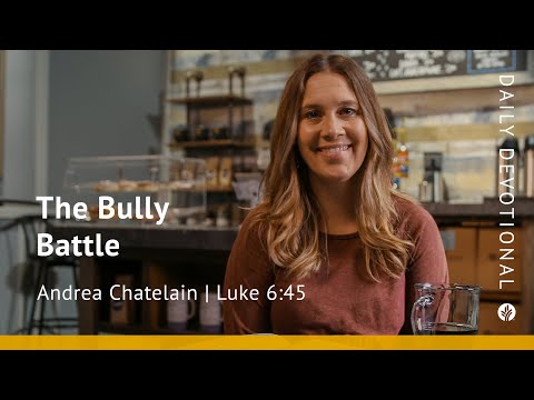 The Bully Battle | Luke 6:45 | Our Daily Bread Video Devotional