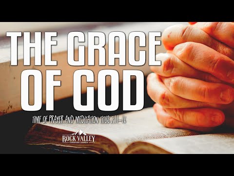 The Grace of God | Titus 2:11-14 | Prayer Video