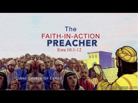 THE FAITH IN ACTION PREACHER  Ezra 10:1-12
