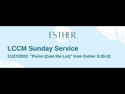 LCCM Sunday Service 11/27/2022: “Purim (Cast the Lot)” (Esther 9:20-32)