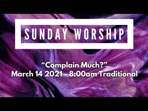 March 14, 2021 I “Complain Much?” I Numbers 21:4-9 I 8:00am Traditional I Rev. Jason Auringer