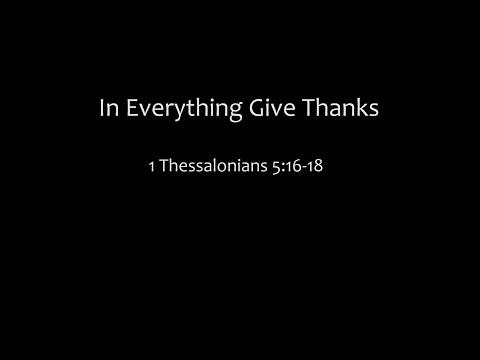 In Everything Give Thanks: 1 Thessalonians 5:16-18