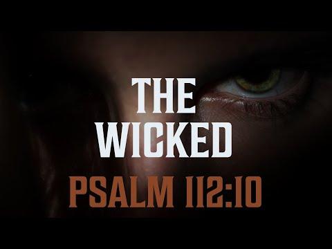 The Wicked - Psalm 112:10