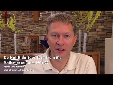 Do Not Hide Your Face From Me - Psalm 69:16-29