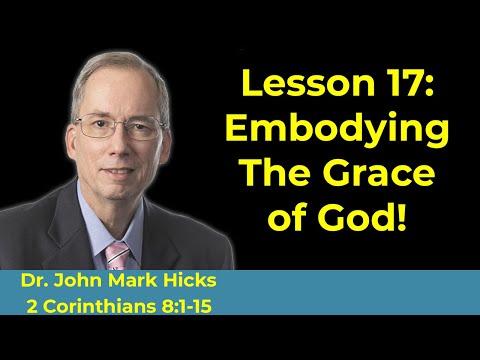2 Corinthians 8:1-15 Bible Class "Embodying the Grace of God" by John Mark Hicks