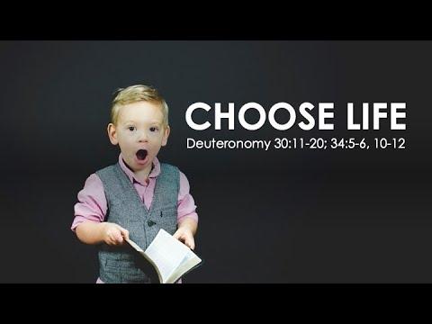 Choose Life - Deuteronomy 30:11-20; 34:5-6, 10-12