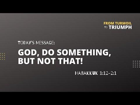 God, Do Something, But Not That! (Habakkuk 1:12 - 2:1)