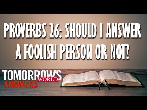 Proverbs 26:4-5 Should I answer a fool or not answer a fool?