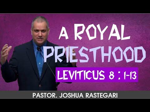 A ROYAL  PRIESTHOOD ( LEVITICUS 8:1-13) Pastor. Joshua RASTEGARI