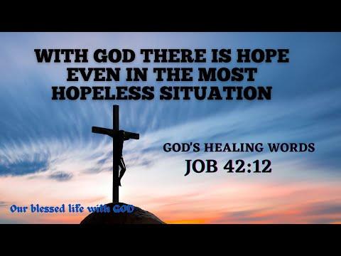 V165 – God’s Healing Words (Job 42:12) With God, there is hope even in the most hopeless situation