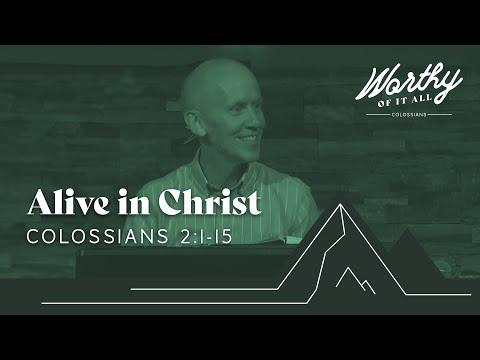 Sunday Service: Worthy of it All (Alive in Christ; Colossians 2:1-15) - July 31st, 2022