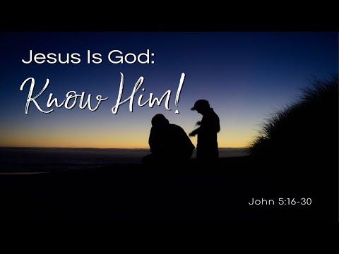 “Jesus is God: Know Him!” – John 5:16-30