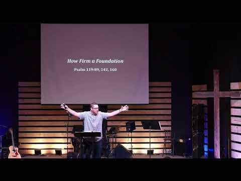 How Firm a Foundation - Psalm 119:89, 142, 160 - Pastor Jeremy Pickens