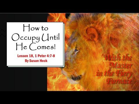 1 Peter Lesson 18 – How to Occupy Until He Comes! – 1 Peter 4:7-8