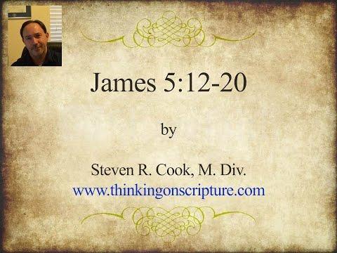 James 5:12-20 - by Steven R. Cook, M.Div.