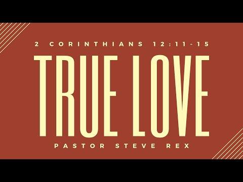 1.3.21 - True Love - 2 Corinthians 12:11-15 - Pastor Steve Rex