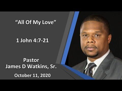 "All of my Love" - 1 John 4:7-21 - Pastor James D. Watkins, Sr.