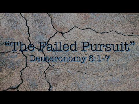 Deuteronomy 6:1-7 "The Failed Pursuit"  - 04/03/2022