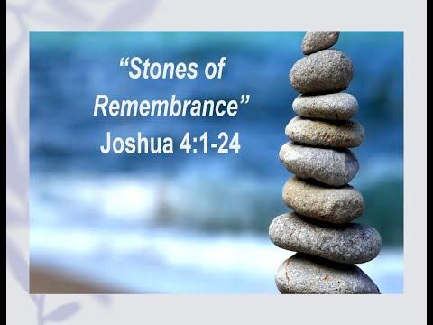 “Stones of Remembrance” Joshua 4:1-24