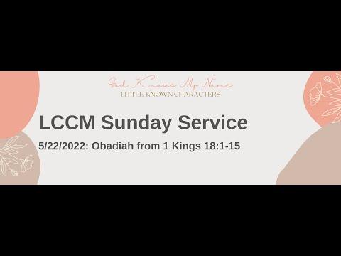 LCCM Sunday Service 5/22/22 :  Obadiah (1 Kings 18:1-15)