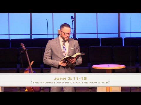 "The Prophet and the Price of the New Birth" - John 3:11-15 (2.6.22) - Dr. Jordan N. Rogers