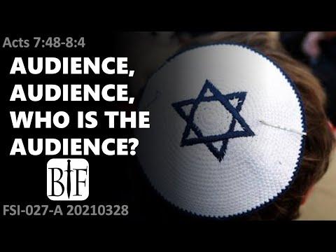 Audience, Audience, Who is the Audience? Acts 7:48-8:4 FSI-027-A